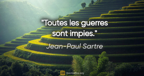 Jean-Paul Sartre citation: "Toutes les guerres sont impies."