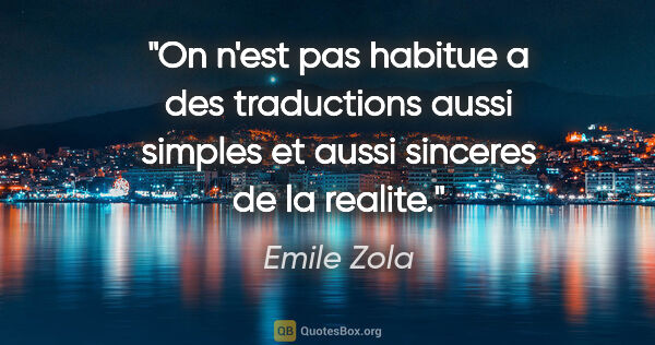 Emile Zola citation: "On n'est pas habitue a des traductions aussi simples et aussi..."