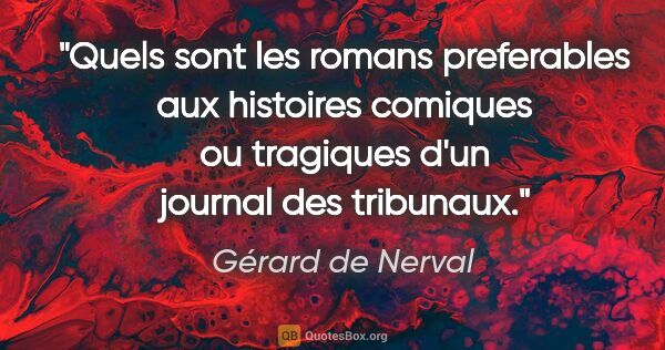 Gérard de Nerval citation: "Quels sont les romans preferables aux histoires comiques ou..."