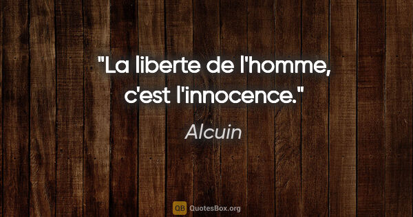 Alcuin citation: "La liberte de l'homme, c'est l'innocence."