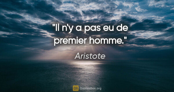 Aristote citation: "Il n'y a pas eu de premier homme."