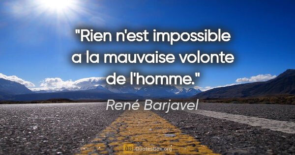 René Barjavel citation: "Rien n'est impossible a la mauvaise volonte de l'homme."