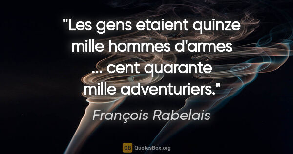 François Rabelais citation: "Les gens etaient quinze mille hommes d'armes ... cent quarante..."