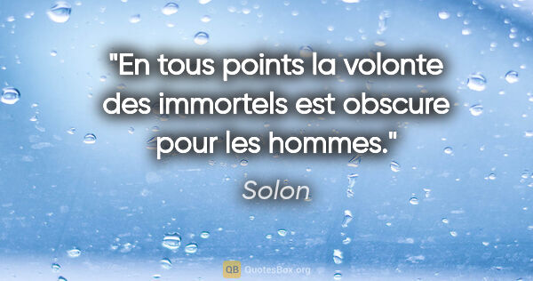Solon citation: "En tous points la volonte des immortels est obscure pour les..."