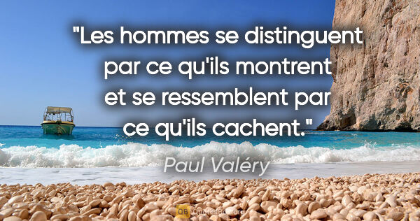 Paul Valéry citation: "Les hommes se distinguent par ce qu'ils montrent et se..."