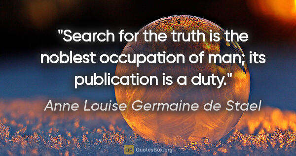 Anne Louise Germaine de Stael quote: "Search for the truth is the noblest occupation of man; its..."