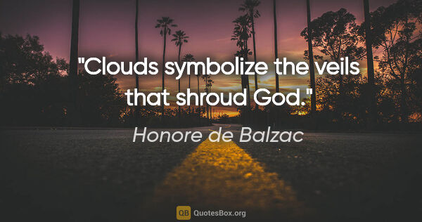 Honore de Balzac quote: "Clouds symbolize the veils that shroud God."