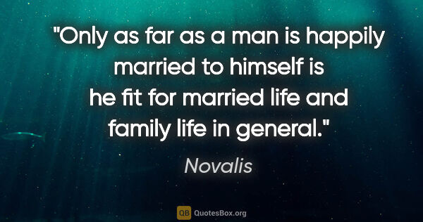 Novalis quote: "Only as far as a man is happily married to himself is he fit..."