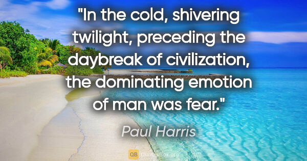 Paul Harris quote: "In the cold, shivering twilight, preceding the daybreak of..."