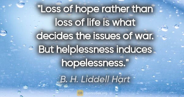 B. H. Liddell Hart quote: "Loss of hope rather than loss of life is what decides the..."