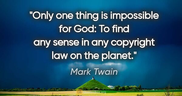 Mark Twain quote: "Only one thing is impossible for God: To find any sense in any..."