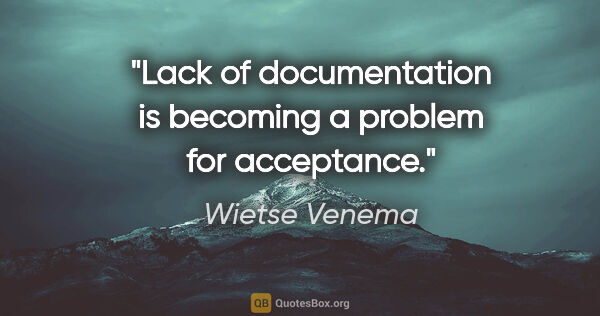 Wietse Venema quote: "Lack of documentation is becoming a problem for acceptance."