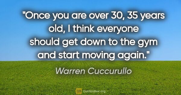 Warren Cuccurullo quote: "Once you are over 30, 35 years old, I think everyone should..."