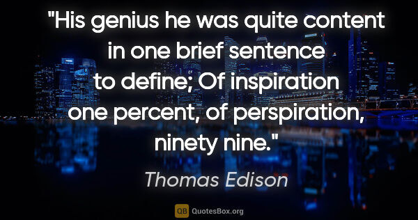Thomas Edison quote: "His genius he was quite content in one brief sentence to..."