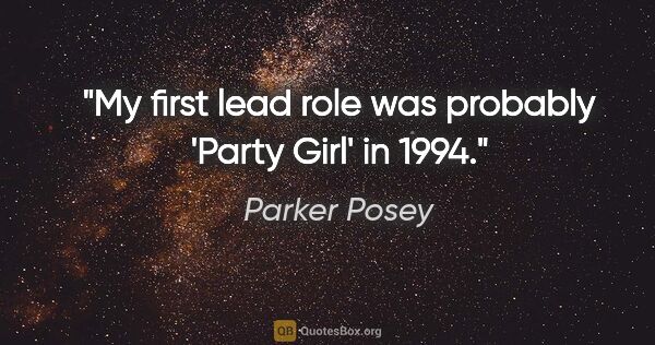 Parker Posey quote: "My first lead role was probably 'Party Girl' in 1994."