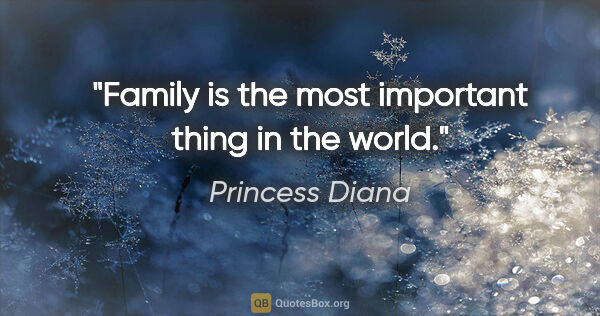Princess Diana quote: "Family is the most important thing in the world."