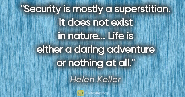 Helen Keller quote: "Security is mostly a superstition. It does not exist in..."