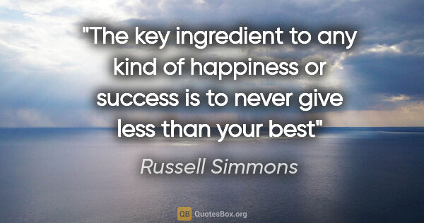Russell Simmons quote: "The key ingredient to any kind of happiness or success is to..."