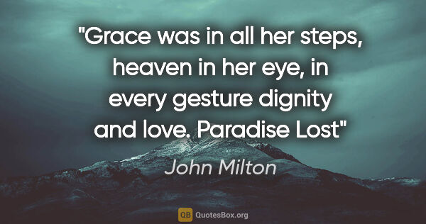 John Milton quote: "Grace was in all her steps, heaven in her eye, in every..."