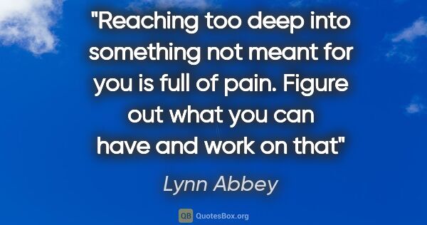 Lynn Abbey quote: "Reaching too deep into something not meant for you is full of..."