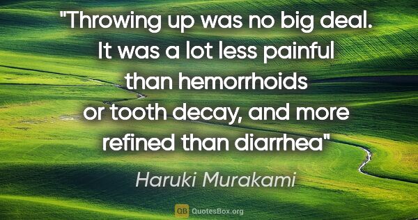 Haruki Murakami quote: "Throwing up was no big deal. It was a lot less painful than..."