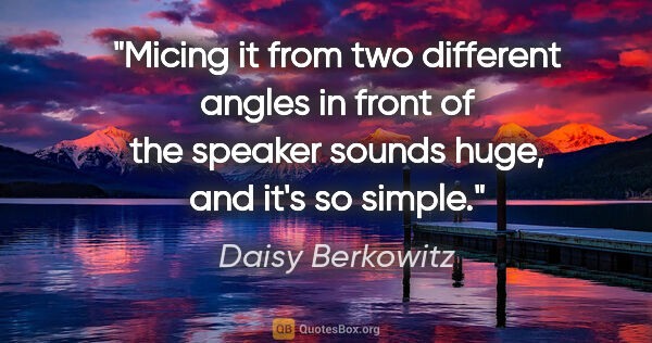 Daisy Berkowitz quote: "Micing it from two different angles in front of the speaker..."