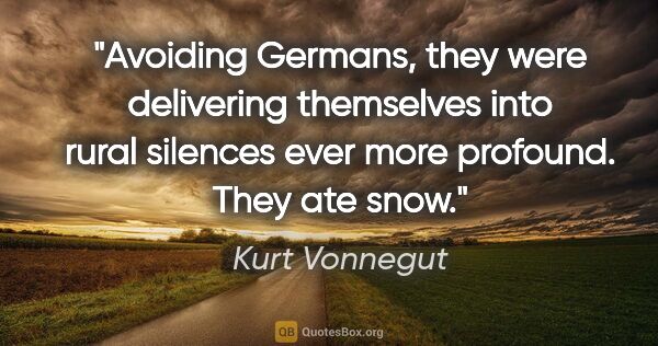 Kurt Vonnegut quote: "Avoiding Germans, they were delivering themselves into rural..."