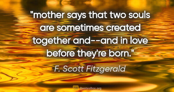 F. Scott Fitzgerald quote: "mother says that two souls are sometimes created together..."