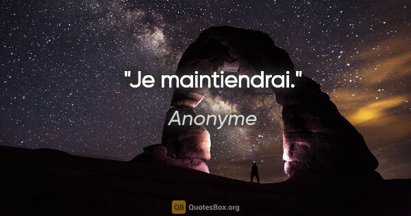 Anonyme citation: "Je maintiendrai."