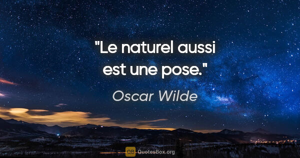 Oscar Wilde citation: "Le naturel aussi est une pose."