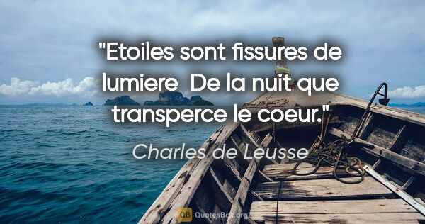 Charles de Leusse citation: "Etoiles sont fissures de lumiere  De la nuit que transperce le..."