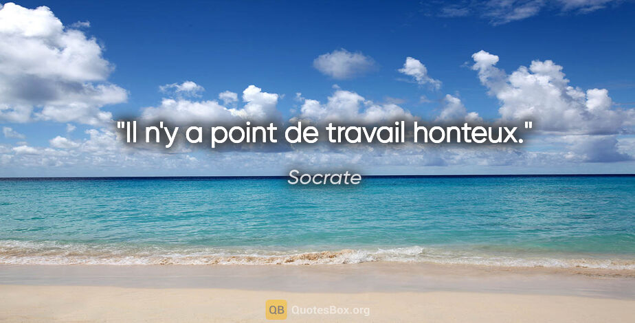 Socrate citation: "Il n'y a point de travail honteux."