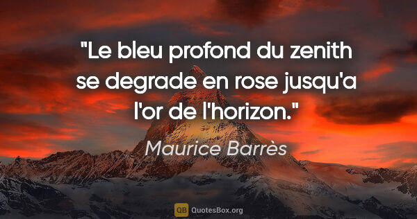 Maurice Barrès citation: "Le bleu profond du zenith se degrade en rose jusqu'a l'or de..."