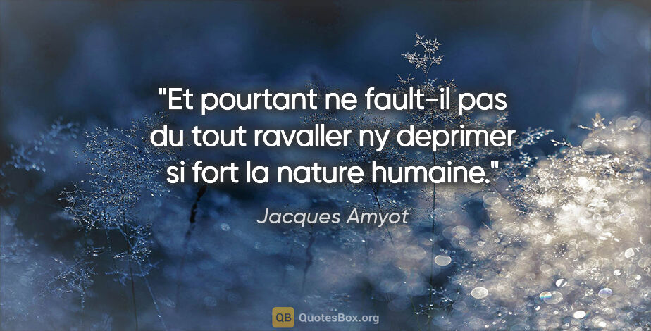 Jacques Amyot citation: "Et pourtant ne fault-il pas du tout ravaller ny deprimer si..."