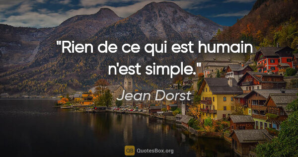 Jean Dorst citation: "Rien de ce qui est humain n'est simple."