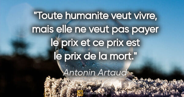 Antonin Artaud citation: "Toute humanite veut vivre, mais elle ne veut pas payer le prix..."