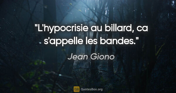 Jean Giono citation: "L'hypocrisie au billard, ca s'appelle les bandes."