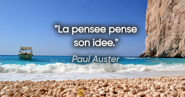 Paul Auster citation: "La pensee pense son idee."