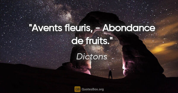 Dictons citation: "Avents fleuris, - Abondance de fruits."