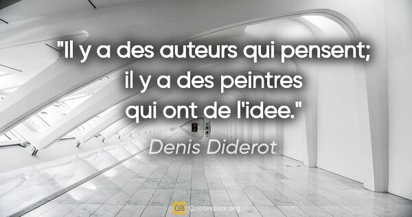 Denis Diderot citation: "Il y a des auteurs qui pensent; il y a des peintres qui ont de..."