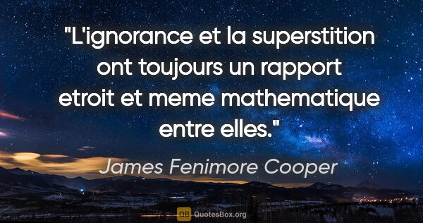 James Fenimore Cooper citation: "L'ignorance et la superstition ont toujours un rapport etroit..."