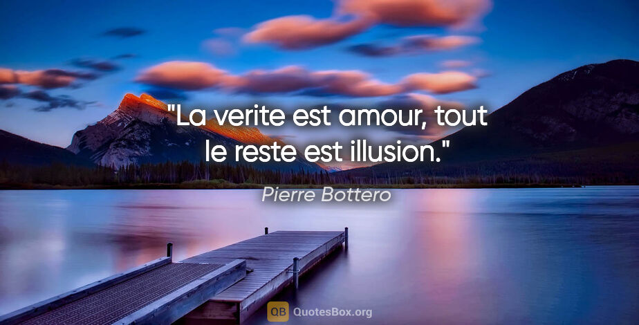 Pierre Bottero citation: "La verite est amour, tout le reste est illusion."