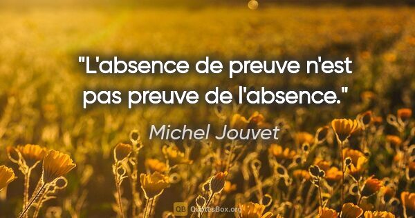 Michel Jouvet citation: "L'absence de preuve n'est pas preuve de l'absence."