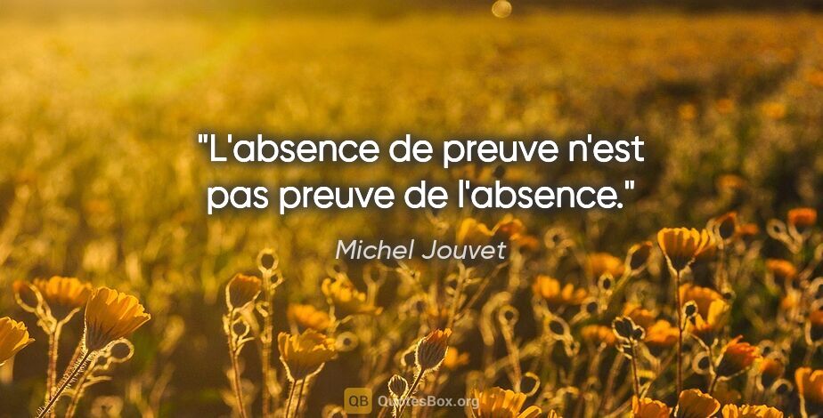 Michel Jouvet citation: "L'absence de preuve n'est pas preuve de l'absence."