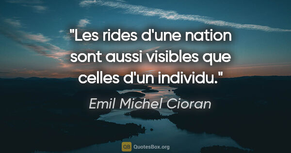 Emil Michel Cioran citation: "Les rides d'une nation sont aussi visibles que celles d'un..."