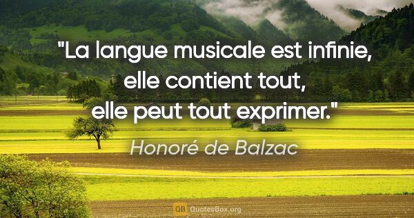 Honoré de Balzac citation: "La langue musicale est infinie, elle contient tout, elle peut..."