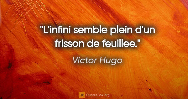 Victor Hugo citation: "L'infini semble plein d'un frisson de feuillee."