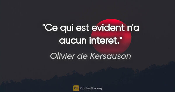 Olivier de Kersauson citation: "Ce qui est evident n'a aucun interet."