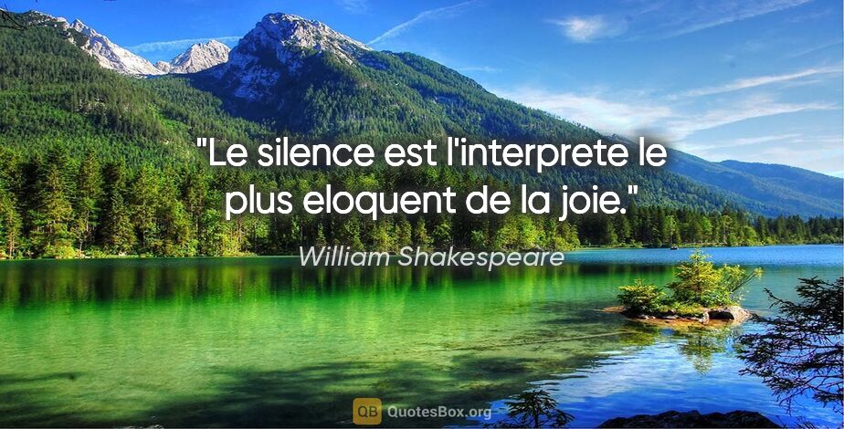 William Shakespeare citation: "Le silence est l'interprete le plus eloquent de la joie."