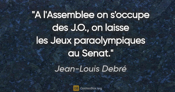 Jean-Louis Debré citation: "A l'Assemblee on s'occupe des J.O., on laisse les Jeux..."